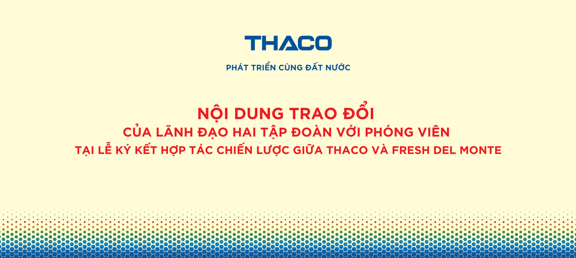 Ngày 26/11/2025, tại Văn phòng Tổng quản THACO (TP.HCM)  – THACO và Fresh Del Monte đã chính thức ký...